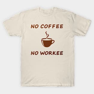 No coffee no workee T-Shirt